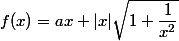 f(x) = ax + |x| \sqrt {1 + \dfrac 1 {x^2}}